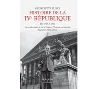 Histoire de la IVe République - Tome 1: De 1945 à 1957 - La modernisation de la France, l'Europe en marche, la guerre d'Indochine (1)