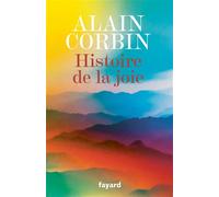 Histoire de la joie - Alain Corbin - Fayard - broché - Essai