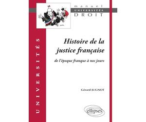 Histoire de la justice française. De l'époque franque à nos jours