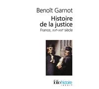 Histoire de la justice France, XVIᵉ-XXIᵉ siècles - Benoît Garnot - Gallimard - Poche - Etude