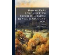 Histoire De La LÃ(c)proserie Et Du PrieurÃ(c) De La Bajasse De Vieil-Brioude, (1150-1900).