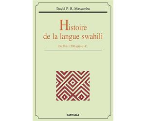 Histoire de la langue swahili. De 50 à 1500 après J.-C. - David P.B. Massamba - Karthala - broché - Essai