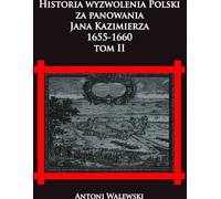 Histoire de la libération de la Pologne sous Jan Kazimierz, 1655-1660 Volume 2