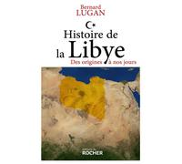 Histoire de la Libye Des origines à nos jours - Bernard Lugan - Rocher Eds Du - broché - Essai
