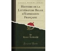 Histoire de la Littérature Belge d'Expression Française (Classic Reprint)