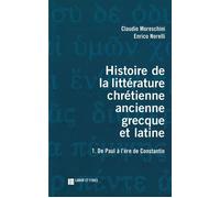 Histoire de la littérature chrétienne ancienne grecque et latine Tome 1 - Claudio Moreschini - Labor Et Fides - broché - Livre