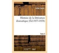 Histoire de la littérature dramatique. Tome 3 (Éd.1853-1858) Jules Janin (Auteur)