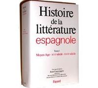 Histoire de la littérature espagnole : Tome 1 - Moyen Age - XVIème siècle - XVIIème siècle