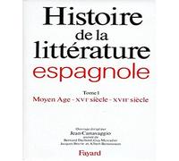 Histoire de la littérature espagnole : Tome 1 - Moyen Age - XVIème siècle - XVIIème siècle