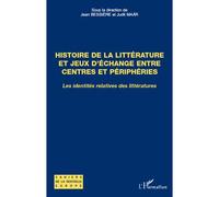 Histoire De La Littérature Et Jeux D'échange Entre Centres Et Périphéries - Les Identités Relatives Des Littératures