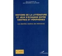 Histoire De La Littérature Et Jeux D'échange Entre Centres Et Périphéries - Les Identités Relatives Des Littératures