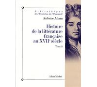 Histoire de la littérature française au XVIIe siècle L'apogée du siècle (La Fontaine, Racine, La Rochefoucauld, Mme de Sévigné), la fin de l'époque... - Antoine Adam - Albin Michel - broché - Livre