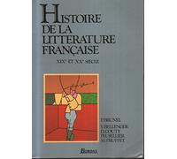 Histoire De LA Litterature Francaise: XIX Et Xxe Siecle