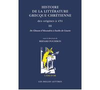 Histoire de la littérature grecque chrétienne des origines à 451, T. III De Clément d’Alexandrie à Eusèbe de Césarée - Bernard Pouderon - Belles Lettres - broché - Essai