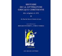 Histoire De La Littérature Grecque Chrétienne Des Origines À 451 - Tome 2, De Paul De Tarse À Irénée De Lyon