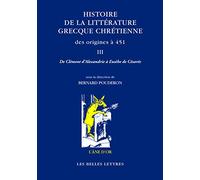 Histoire de la littérature grecque chrétienne des origines à 451, T. III: De Clément d’Alexandrie à Eusèbe de Césarée