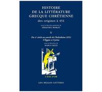 Histoire De La Littérature Grecque Chrétienne Des Origines À 451 - Tome 5, Du Ive Siècle Au Concile De Chalcédoine (451) L'egypte Et Cyrène
