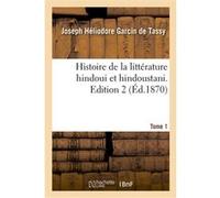 Histoire de la littérature hindoui et hindoustani. Edition 2,Tome 1 Joseph Héliodore Garcin De Tassy (Auteur)