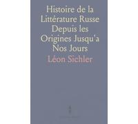 Histoire de la Littérature Russe Depuis les Origines Jusqu'a Nos Jours