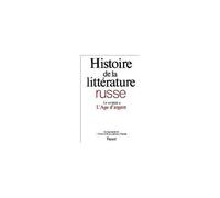 Histoire De La Littérature Russe - Tome 3, Le Xxe Siècle, 1e Partie, L'age D'argent