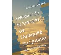 Histoire de la lumière de l'Antiquité au Quanta: Histoire des sciences