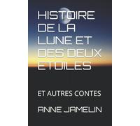 Histoire De La Lune Et Des Deux Etoiles: Et Autres Contes