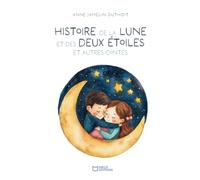 Histoire de la lune et des deux étoiles et autres contes
