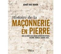 Benoit Mac-Mahon – Histoire de la maçonnerie en pierre : terre, plâtre, mortier – Groupe Eyrolles