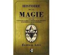 Histoire de la Magie avec une exposition claire et prcise de ses procds de ses rites et de ses mystres. - liphas Lvi - Amazon Digital Services LLC KDP - L liphas Lviliphas Lvi (Auteur)