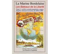 Histoire de la marine bordelaise : Tome 3, Les Bateaux de la Liberté Tome 1 : voiliers, grands paquebots, cargos, frégates, bateaux-corsaires, de 1694 à 1939