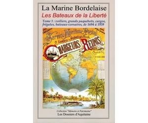 Histoire de la marine bordelaise : Tome 3, Les Bateaux de la Liberté Tome 1 : voiliers, grands paquebots, cargos, frégates, bateaux-corsaires, de 1694 à 1939