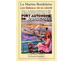 Histoire de la marine bordelaise : Tome 4, Les Bateaux de la Liberté Tome 2 : les bateaux de Bordeaux de 1939 au départ du dernier navire cargo en 1987