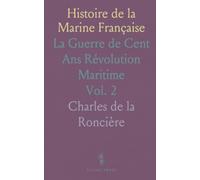 Histoire de la Marine Française: La Guerre de Cent Ans Révolution Maritime