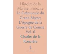 Histoire de la Marine Française: Le Crépuscule du Grand Règne; L'Apogée de la Guerre de Course