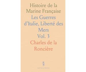 Histoire de la Marine Française: Les Guerres d'Italie, Liberté des Mers