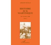 Histoire de la Martinique, tome 1. Des Arawaks à 1848