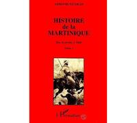 Histoire de la Martinique Tome 1 - Des Arawaks à 1848 - Armand Nicolas - L'harmattan - broché - Etude