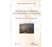 Histoire de la médecine à l'Île Bourbon - La Réunion Tome 1 - De la découverte de l'île à nos jours - Pierre Aubry - L'harmattan - broché - Etude