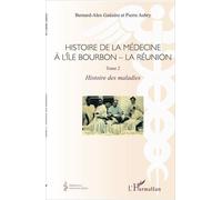 Histoire De La Médecine À L'île Bourbon - La Réunion - Tome 2, Histoire Des Maladies