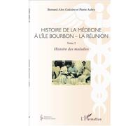 Histoire de la médecine à l'Île Bourbon - La réunion Tome 2 - Histoire des maladies - Pierre Aubry - L'harmattan - broché - Etude