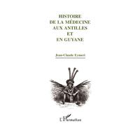 Histoire de la médecine aux Antilles et en Guyane – L'Harmattan
