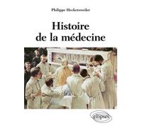 Histoire de la médecine - des malades, des médecins, des soins et de l'éthique biomédicale - Philippe Hecketsweiler - Ellipses - broché - Essai