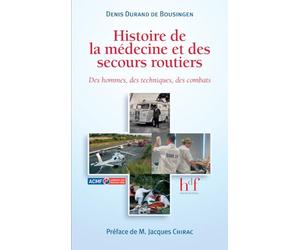 Histoire de la médecine et des secours routiers : Des hommes, des techniques, des combats