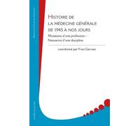 Histoire De La Médecine Générale De 1945 À Nos Jours - Mutations D'une Profession ? Naissance D'une Discipline