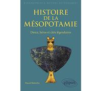 Histoire De La Mésopotamie - Dieux, Héros Et Cités Légendaires