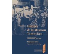 Histoire de la Mission Timothée Les jours des petits commencements (1972-1986) - Stéphane Zehr - Calvin Eds - broché - Essai
