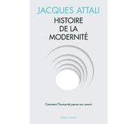 Histoire de la modernité: Comment l'humanité pense son avenir