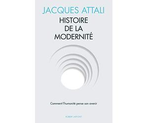 Histoire de la modernité: Comment l'humanité pense son avenir