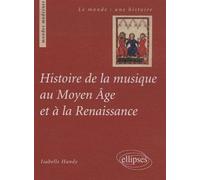 Histoire de la musique au Moyen Âge et à la Renaissance - Isabelle Handy - Ellipses - broché - Essai