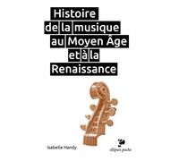 Histoire de la musique au Moyen Age et à la Renaissance - Isabelle Handy - Ellipses - Poche - Monographie